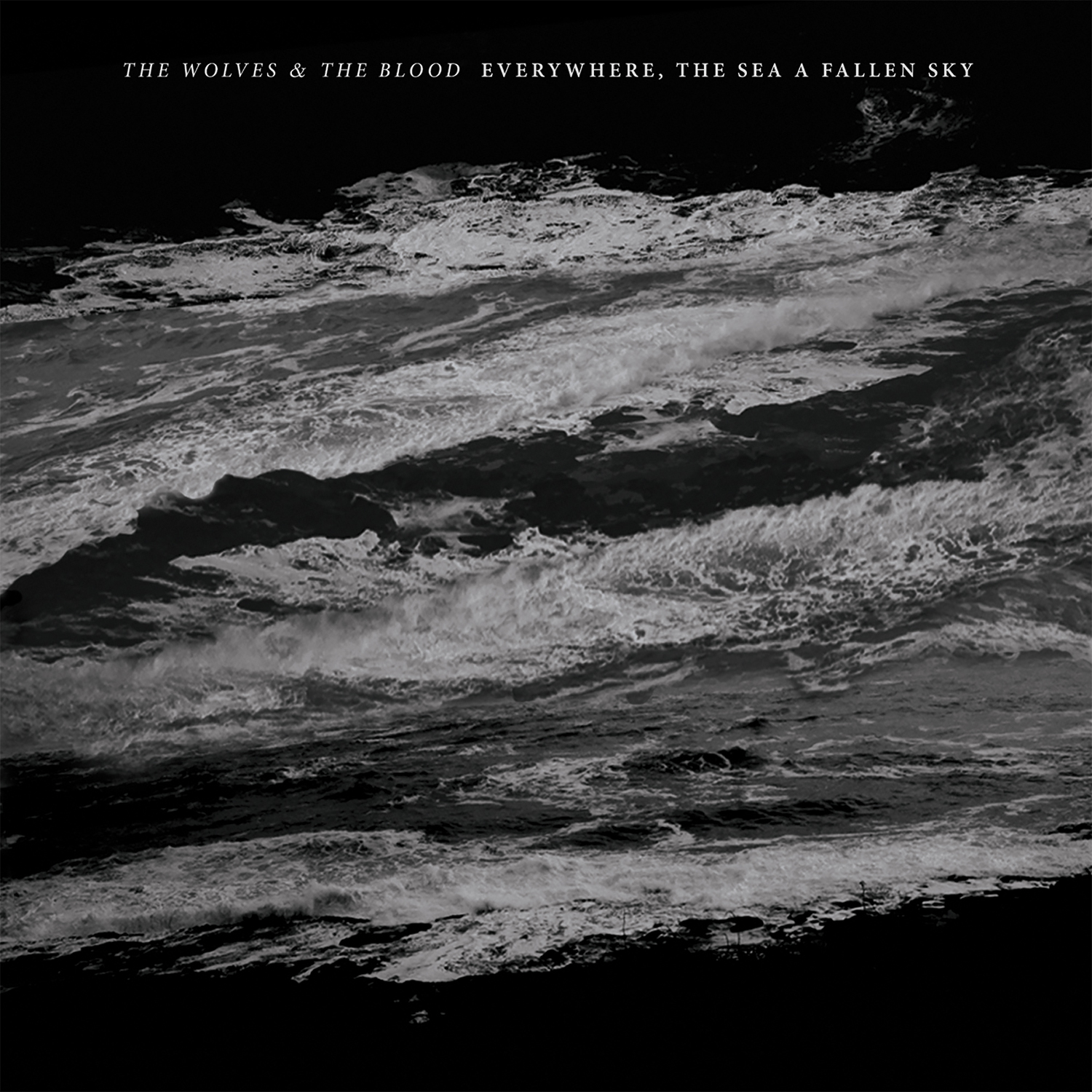 THE WOLVES & THE BLOOD 'EVERYWHERE, THE SEA A FALLEN SKY'